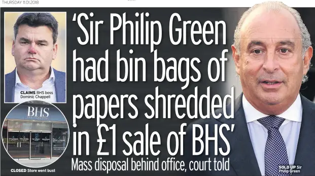  ??  ?? CLAIMS BHS boss Dominic Chappell
CLOSED Store went bust SOLD UP Sir Philip Green