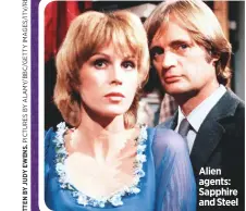  ??  ?? Alien agents: Sapphire and Steel