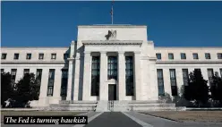  ?? ?? The Fed is turning hawkish