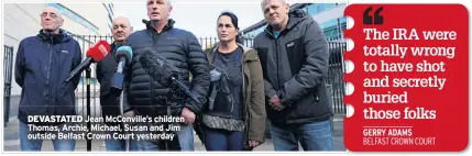  ??  ?? DEVASTATED Jean Mcconville’s children Thomas, Archie, Michael, Susan and Jim outside Belfast Crown Court yesterday