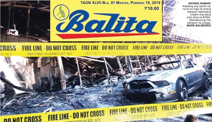  ?? MARK BALMORES ?? SAYANG NAMAN! Kabilang ang sports car na ito sa mga ari-ariang natupok makaraang maabo ang isang auto shop sa EDSA, Mandaluyon­g City kahapon ng umaga.