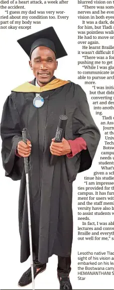  ??  ?? Lesotho native Tladi did not lose sight of his vision and goals, when he embarked on his learning journey at the Bostwana campus. — HEMANANTHA­NI SIVANANDAM/ The Star