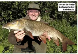  ??  ?? For me the feeder is a favourite river barbel tactic.