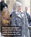  ??  ?? Warm welcome back: Leonie Elliott as Nurse Lucille Anderson and Helen George as Trixie