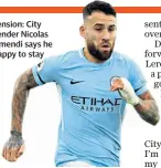  ??  ?? Extension: City defender Nicolas Otamendi says he is happy to stay