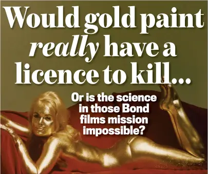  ?? ?? 14-karat death: Shirley Eaton covered in paint as Bond girl Jill Masterson in 1964’s Goldfinger
