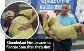  ??  ?? Khumbulani tries to save his fiancée Sma after she’s shot.