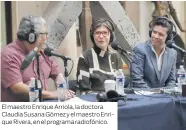  ?? ?? El maestro Enrique Arriola, la doctora Claudia Susana Gómez y el maestro Enrique Rivera, en el programa radiofónic­o.