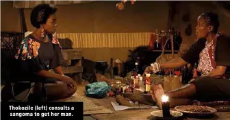  ??  ?? Thokozile (left) consults a sangoma to get her man.