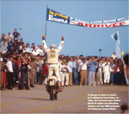  ??  ?? Ci-dessus et photo ci-contre, la 5e édition du Paris-Dakar, en 1983, est l’occasion pour Hubert Auriol de signer une deuxième victoire, sur une BMW préparée en France par Arcueil Motor.