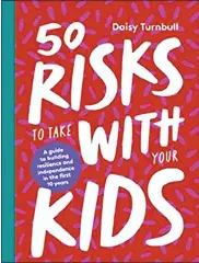  ?? HARDIE GRANT ?? “50 Risks to Take With Your Kids” by Daisy Turnbull.