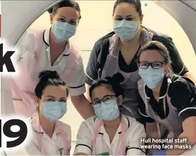  ??  ?? Hull hospital staff wearing face masks