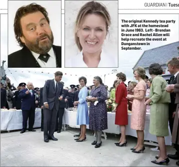  ??  ?? The original Kennedy tea party with JFK at the homestead in June 1963. Left - Brendan Grace and Rachel Allen will help recreate the event at Dunganstow­n in September.