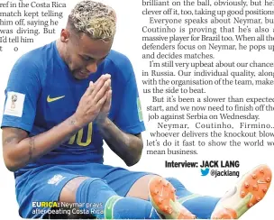  ??  ?? EURICA: Neymar prays after beating Costa Rica