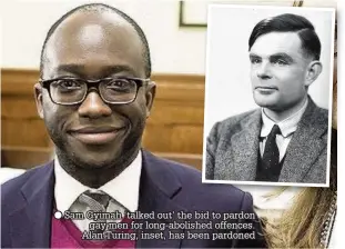  ??  ?? Sam Gyimah ‘talked out’ the bid to pardon gay men for long-abolished offences. Alan Turing, inset, has been pardoned
