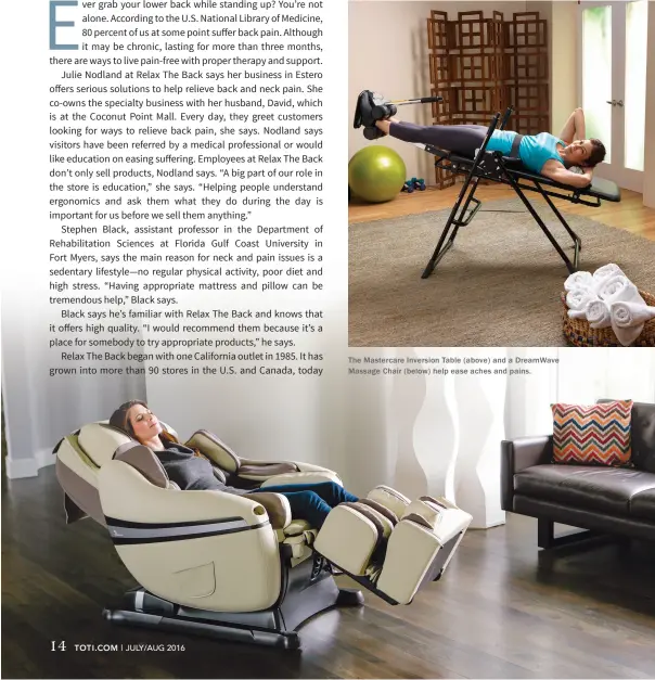  ??  ?? The Mastercare Inversion Table (above) and a DreamWave Massage Chair (below) help ease aches and pains.