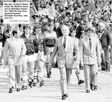  ?? PICTURE: PA Images ?? Big day: Graham Taylor leads his Watford team out at Wembley before the 1984 FA Cup final against Howard Kendall’s Everton, who won 2-0
