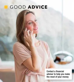  ??  ?? Contact a financial adviser to help you make the most of your money