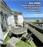  ??  ?? SEA VIEWS: Below, fantastic vistas from the penthouse at the Beachcroft Hotel