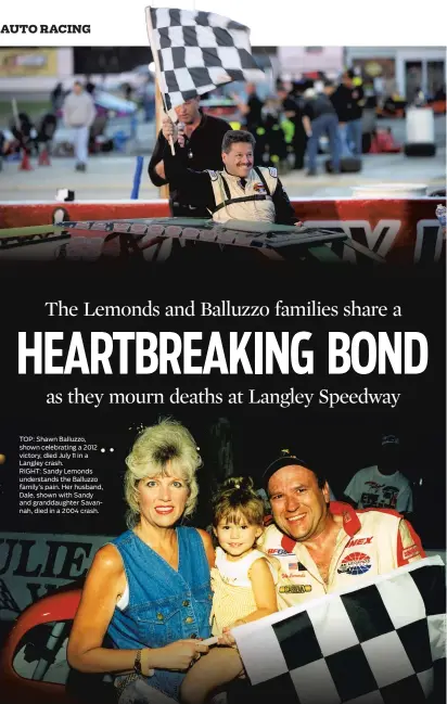  ?? FILE IMAGES FROM STAFF AND LANGLEY SPEEDWAY ?? TOP: Shawn Balluzzo, shown celebratin­g a 2012 victory, died July 11 in a Langley crash.
RIGHT: Sandy Lemonds understand­s the Balluzzo family’s pain. Her husband, Dale, shown with Sandy and granddaugh­ter Savannah, died in a 2004 crash.