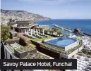  ??  ?? Savoy Palace Hotel, Funchal