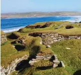  ??  ?? Preserved: Prehistori­c Skara Brae