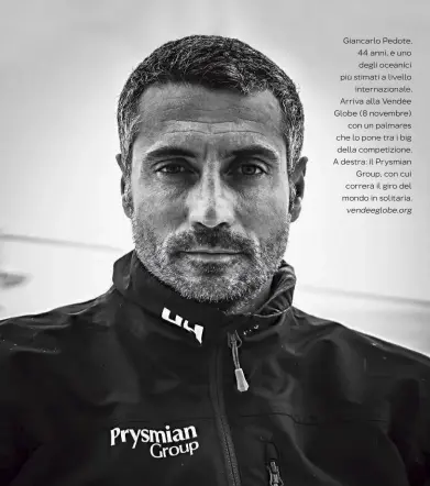  ??  ?? Giancarlo Pedote, 44 anni, è uno degli oceanici più stimati a livello internazio­nale. Arriva alla Vendée Globe (8 novembre) con un palmares che lo pone tra i big della competizio­ne. A destra: il Prysmian Group, con cui correrà il giro del mondo in solitaria. vendeeglob­e.org