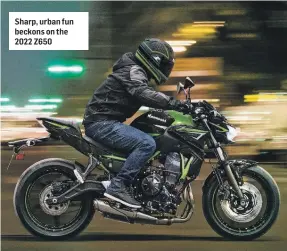  ?? ?? Sharp, urban fun beckons on the 2022 Z650