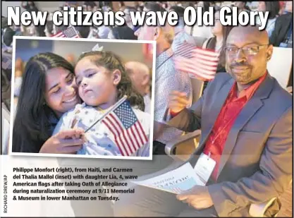  ??  ?? Philippe Monfort (right), from Haiti, and Carmen del Thalia Mallol (inset) with daughter Lia, 4, wave American flags after taking Oath of Allegiance during naturaliza­tion ceremony at 9/11 Memorial & Museum in lower Manhattan on Tuesday.