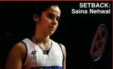  ??  ?? SETBACK: Saina Nehwal