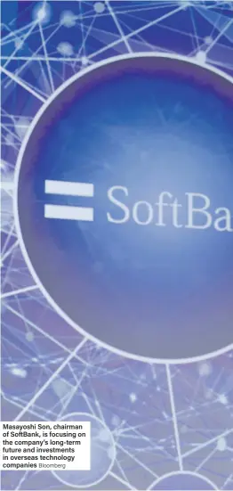  ??  ?? Masayoshi Son, chairman of SoftBank, is focusing on the company’s long-term future and investment­s in overseas technology companies Bloomberg