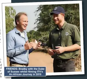  ?? ?? FRIENDS: Bradby with the Duke of Sussex whilst filming ITV’s An African Journey in 2019