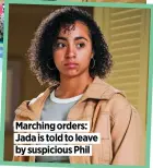  ?? ?? Marching orders: Jada is told to leave by suspicious Phil