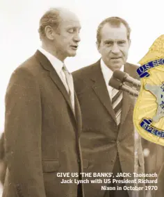  ??  ?? GIVE US ‘THE BANKS’, JACK: Taoiseach Jack Lynch with US President Richard Nixon in October 1970