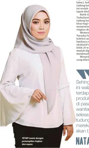  ??  ?? TETAP manis dengan penampilan ringkas dan sopan. Sehingga hari ini walaupun terdapat banyak produk tudung di pasaran, bagi wanita yang elesa dengan udung bawal, mereka tidak akan beralih