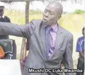  ??  ?? Mkushi DC Luka Mwamba