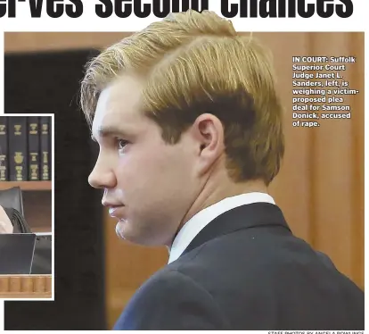  ?? STAFF PHOTOS BY ANGELA ROWLINGS ?? IN COURT: Suffolk Superior Court Judge Janet L. Sanders, left, is weighing a victimprop­osed plea deal for Samson Donick, accused of rape.