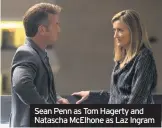  ??  ?? Sean Penn as Tom Hagerty and Natascha McElhone as Laz Ingram