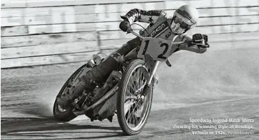  ??  ?? Speedway legend Mitch Shirra showing his winning style at Bendigo, Victoria in 1976. Pic: Herb Lummis