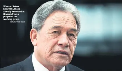  ?? Picture / Nick Reed ?? Winston Peters believes Labour already knows what it wants from a proposed tax working group.