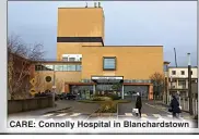 ?? ?? CARE: Connolly Hospital in Blanchards­town