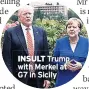  ??  ?? INSULT Trump with Merkel at G7 in Sicily