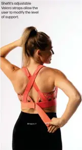  ??  ?? Shefit’s adjustable Velcro straps allow the user to modify the level of support.