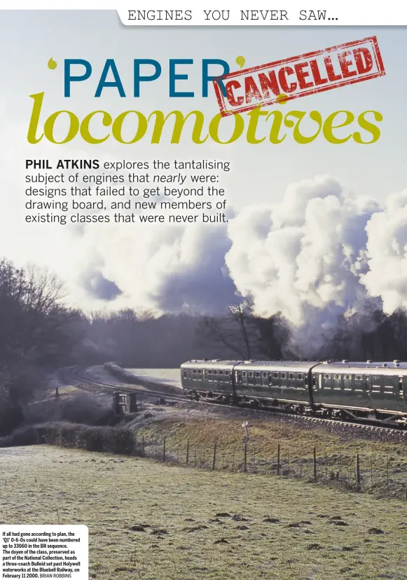  ?? BRIAN ROBBINS ?? If all had gone according to plan, the ‘Q1’ 0‑6‑0s could have been numbered up to 33060 in the BR sequence. The doyen of the class, preserved as part of the National Collection, heads a three‑coach Bulleid set past Holywell waterworks at the Bluebell...