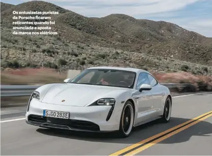  ??  ?? Os entusiasta­s puristas da Porsche ficaram reticentes quando foi anunciada a aposta da marca nos elétricos.