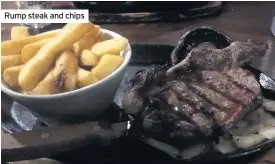  ??  ?? Rump steak and chips