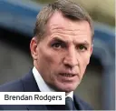  ??  ?? Brendan Rodgers