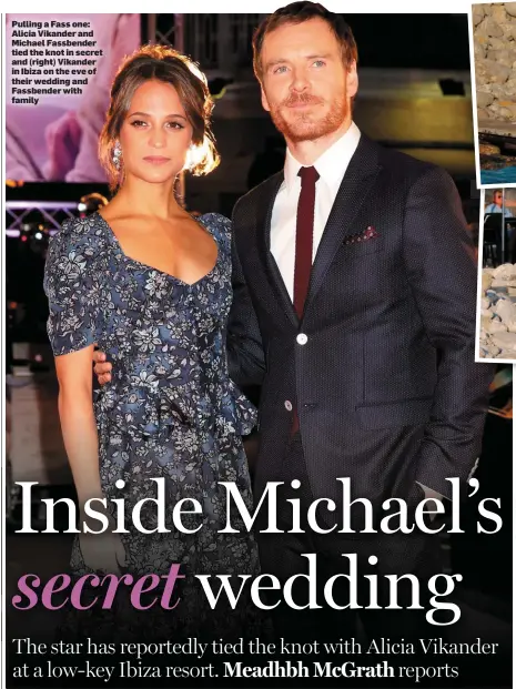  ??  ?? Pulling a Fass one: Alicia Vikander and Michael Fassbender tied the knot in secret and (right) Vikander in Ibiza on the eve of their wedding and Fassbender with family