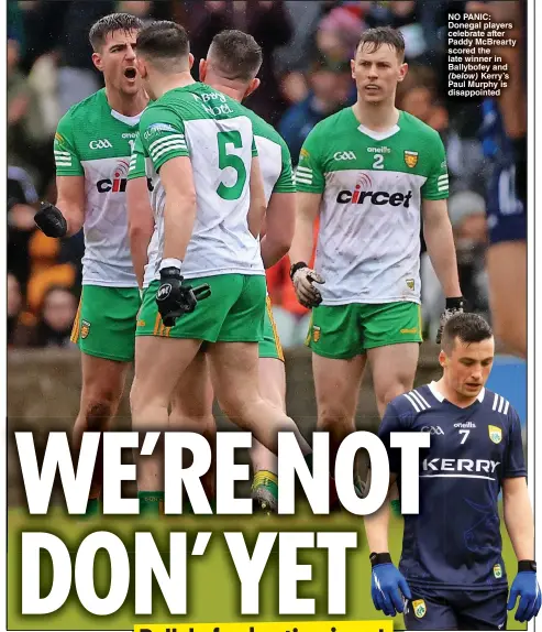  ?? ?? NO PANIC: Donegal players celebrate after Paddy McBrearty scored the late winner in Ballybofey and
Kerry’s Paul Murphy is disappoint­ed