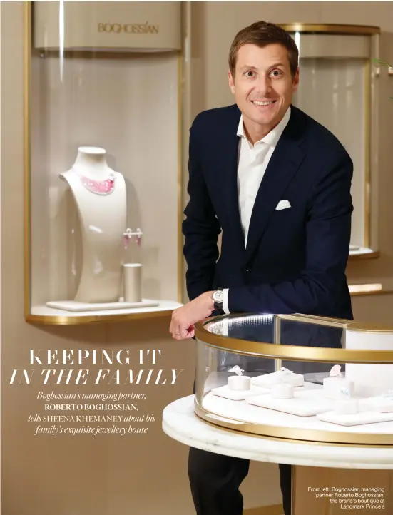  ??  ?? | From left: Boghossian managing partner Roberto Boghossian; the brand’s boutique at Landmark Prince’s